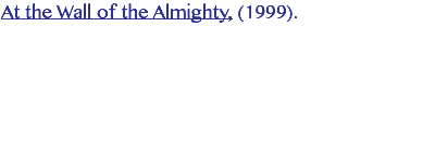 At the Wall of the Almighty, (1999). 